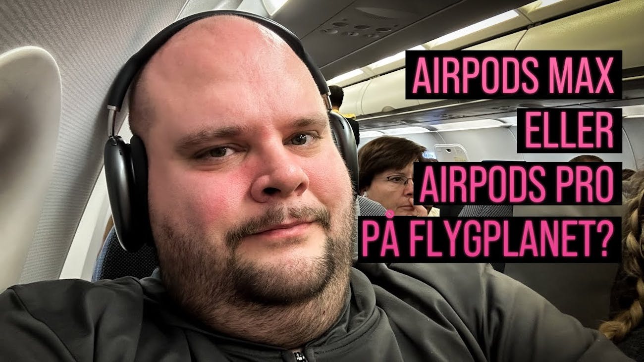 AirPods Max eller AirPods Pro på flyget?