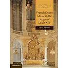 David Ponsford: French Organ Music in the Reign of Louis XIV