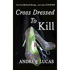 Andrew Lucas: Cross Dressed To Kill: The CGD 2011 Holiday Reading Award Winner