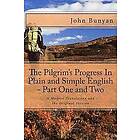 John Bunyan: The Pilgrim's Progress In Plain and Simple English Part One Two: A Modern Translation the Original Version