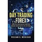 William B McGuigan: Day Trading Forex: Escape the 9 to 5 and Retire Early: Currency Explained in Simple Terms. Tools, Software, Tactics, Mon