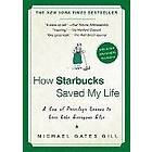 Michael Gates Gill: How Starbucks Saved My Life: A Son of Privilege Learns to Live Like Everyone Else