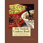 Turabi Efendi: The Turkish Cookery Book: A Collection of Recipes From Best Authorities