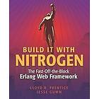 Jesse Gumm, Lloyd R Prentice: Build It With Nitrogen: The Fast-Off-the-Block Erlang Web Framework