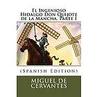 Miguel De Cervantes: El Ingenioso Hidalgo Don Quijote de la Mancha. Parte I (Spanish Edition)