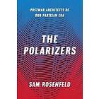 The Polarizers – Postwar Architects of Our Partisan Era