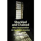 Shackled and Chained: Mass Incarceration in Capitalist America
