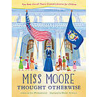 Miss Moore Thought Otherwise: How Anne Carroll Moore Created Libraries for Children