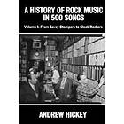 Andrew Hickey: A History of Rock Music in 500 Songs vol 1: From Savoy Stompers to Clock Rockers