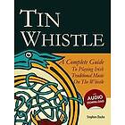 Stephen Ducke: Tin Whistle A Complete Guide to Playing Irish Traditional Music on the