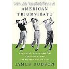 James Dodson: American Triumvirate: Sam Snead, Byron Nelson, Ben Hogan, and the Modern Age of Golf