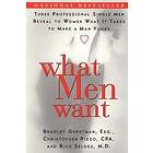 What Men Want: Three Professional Single Men Reveal to Women What It Takes to Ma