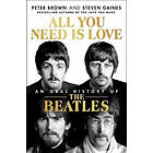 All You Need Is Love: The Beatles in Their Own Words: Unpublished, Unvarnished, and Told by the Beatles and Their Inner Circle