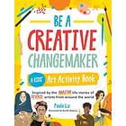 Be a Creative Changemaker A Kids' Art Activity Book