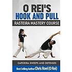 O Rei's Hook and Pull: Rasteira Mastery Course: Capoeira Sweeps and Defenses