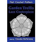 Garden Trellis Lace Centerpiece Filet Crochet Pattern: Complete Instructions and