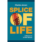 Splice of Life A Memoir in 13 Film Genres