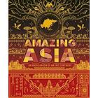 Amazing Asia An Encyclopedia of an Epic Continent