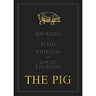 The THE PIG: 500 Miles of Food, Friends and Local Legends