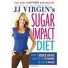 Jj Virgin's Sugar Impact Diet: Drop 7 Hidden Sugars, Lose Up to 10 Pounds in Jus