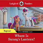 Ladybird Readers Beginner Level – My Little Pony – Where is Sunny’s Lantern? (ELT Graded Reader) (häftad, eng)