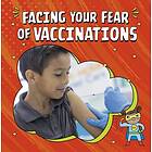 Facing Your Fear of Vaccinations (inbunden, eng)