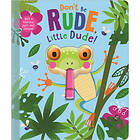 Don't Be Rude, Little Dude! (bok, board book, eng)