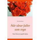 När tårar faller som regn : poesi från ett sorgfyllt hjärta