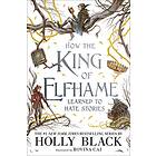 HOW THE KING OF ELFHAME LEARNED TO HATE
