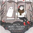 How To Make Friends With A Ghost