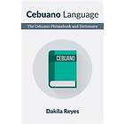 Cebuano Language: The Cebuano Phrasebook And Dictionary
