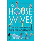 The Housewives: The Real Story Behind The Real Housewives