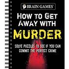 Brain Games How To Get Away With Murder: Solve Puzzles To See If You Can Commit The Perfect Crime