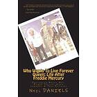 Who Wants To Live Forever Queen: Life After Freddie Mercury: Featuring Brian May, Roger Taylor, Adam Lambert & Paul Rodgers