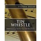 Tin Whistle A Complete Guide To Playing Irish Traditional Music On The Whistle