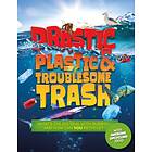 Drastic Plastic And Troublesome Trash