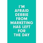 I'm Afraid Debbie from Marketing Has Left for the Day av Morten Munster