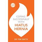 Coping Successfully with Hiatus Hernia av Tom Smith