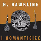 H Hawkline I Romanticize CD