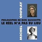 Michel Onfray Philosophie De Don Quichotte Réel N'a Pas En Lieu CD