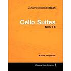 Johann Sebastian Bach Cello Suites No's 1-6 A Score for the Cello