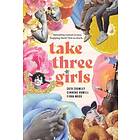 Cath Crowley, Simmone Howell, Fiona Wood: Take Three Girls