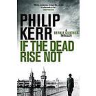 Philip Kerr: If the Dead Rise Not