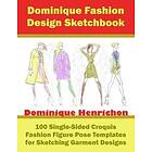 Dominique Henrichon: Dominique Fashion Design Sketchbook: 100 Single-Sided Croquis Figure Pose Templates for Sketching Garment Designs