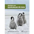 Ann-Charlotte Ekensten: Minifakta om djurungar på isen