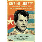 David E Hoffman: Give Me Liberty: The True Story of Oswaldo Payá and His Daring Quest for a Free Cuba