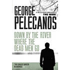 George Pelecanos: Down by the River Where Dead Men Go