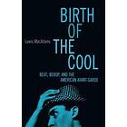 Lewis Macadams: 'Birth of the Cool: Beat, Bebop and American Avant Garde '