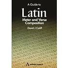 David J Califf: A Guide to Latin Meter and Verse Composition