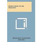 Bengamin Gayelord Hauser: Here's How to Be Healthy